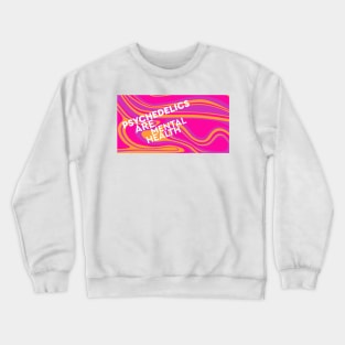 Psychedelics Are Mental Health Crewneck Sweatshirt